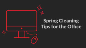 Spring cleaning tips for the office