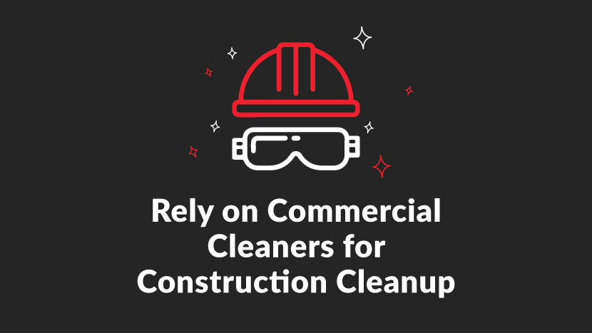 Rely on Commercial Cleaners for Construction Cleanup