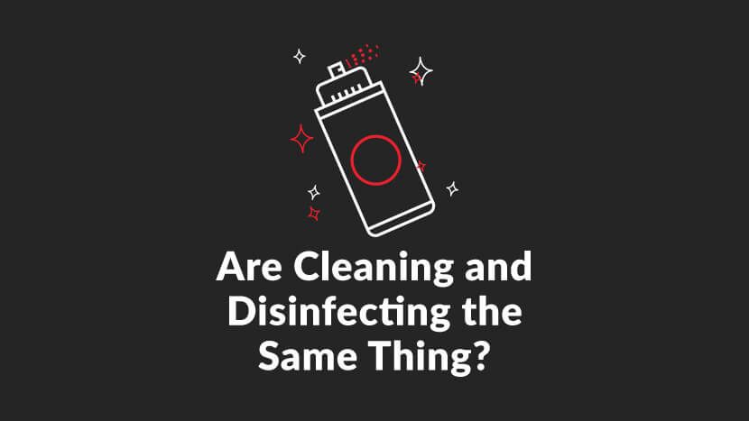 Are Cleaning and Disinfecting the Same Thing?
