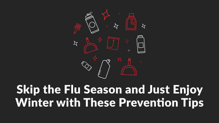 Skip the Flu Season and Enjoy Winter with These Prevention Tips