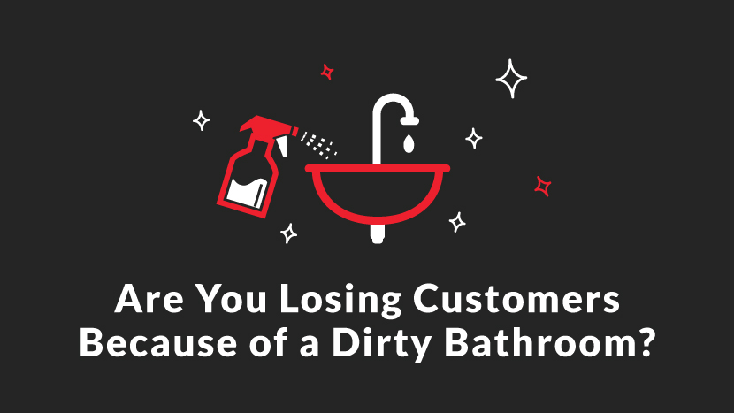 Are you losing customer because of a dirty bathroom?
