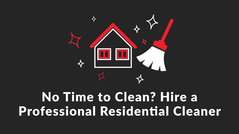 No Time to Clean? Hire a Professional Residential Cleaner
