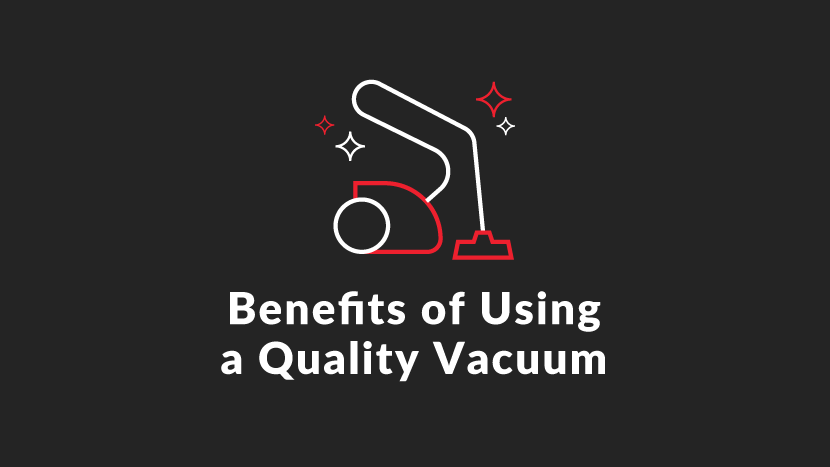 Benefits of Using a Quality Vacuum